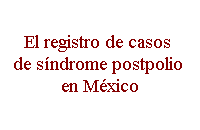 El registro de casos de s�ndrome postpolio en M�xico